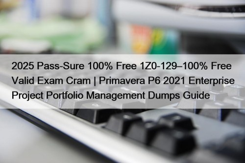 2025 Pass-Sure 100% Free 1Z0-129–100% Free Valid Exam ...
